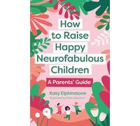 Katy Elphinstone How to Raise Happy Neurofabulous Children (Tascabile)
