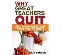Katy Farber Why Great Teachers Quit and How We Might Stop the Exodus (Tascabile)