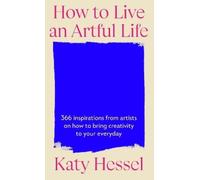 Katy Hessel How To Live An Artful Life (Copertina rigida)