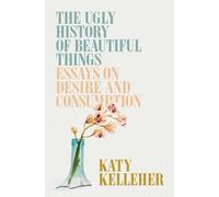 Katy Kelleher The Ugly History of Beautiful Things (Copertina rigida)