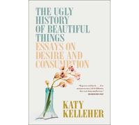 Katy Kelleher The Ugly History of Beautiful Things (Tascabile)