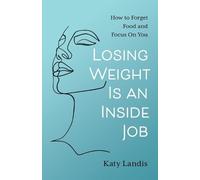 Katy Landis Losing Weight Is an Inside Job (Tascabile)
