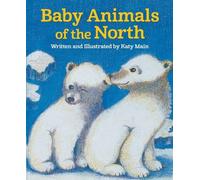 Katy Main Baby Animals of the North (Copertina rigida)
