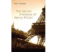Katy Masuga The Secret Violence of Henry Miller (Copertina rigida)