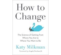 Katy Milkman Angela Duckworth How to Change (Copertina rigida)