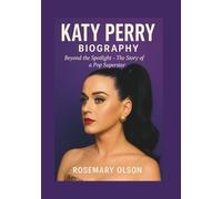 Katy Perry BIOGRAPHY: Beyond the Spotlight - The Story of a Pop Superstar
