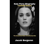 Katy Perry Biography Firework Reborn: The Authorized-Style Unauthorized Bio