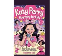 KATY PERRY BIOGRAPHY FOR KIDS: A Pop Star’s Journey (Book For Curious Young Readers)