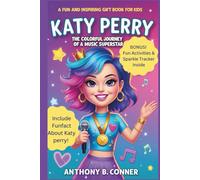 KATY PERRY:THE COLORFUL JOURNEY OF A MUSIC SUPERSTAR: A Fun and Inspiring Gift Book for Kids Exploring Her Life, Music, and Big Dreams