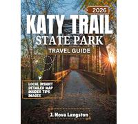 KATY TRAIL STATE PARK FULL COLOR TRAVEL GUIDE 2026: Discover Scenic Views, Historic Landmarks, and Outdoor Adventure Along the Katy Trail