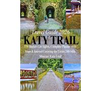 KATY TRAIL TRAVEL GUIDE 2026: 150 Bucket-List Sights, Complete Planner with Maps & Journal Covering the Entire 240-Mile Missouri Katy Trail