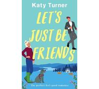 Katy Turner LET'S JUST BE FRIENDS a perfect, feel-good romance (Tascabile)