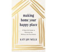 Katy Wells Making Home Your Happy Place (Tascabile)