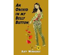 Katy Wimhurst An Orchid in my Belly Button (Tascabile)