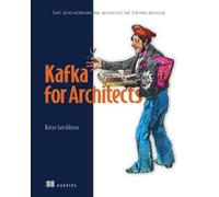 Katya Gorshkova Kafka for Architects: Event-driven architectu (Copertina rigida)