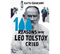 Katya Gushchina 100 Reasons Why Leo Tolstoy Cried (Copertina rigida)