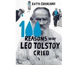 Katya Gushchina 100 Reasons Why Leo Tolstoy Cried (Copertina rigida)