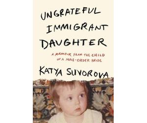 Katya Suvorova Ungrateful Immigrant Daughter (Copertina rigida)