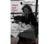 Katz, E: Gluck Und Glas Oder: Vom Zauber Des Augenblicks Book NUOVO