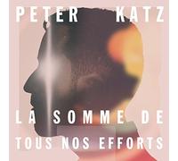 Katz, Peter - La Somme De Tou Nos Effort