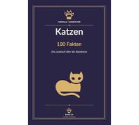 Katzen - 100 Fakten: Ein Lesebuch über die Hauskatze