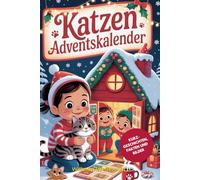 Katzen Adventskalender: 24 Faszinierende Kurzgeschichten über Lenas Wunsch nach einer Katze, mit Wahren Katzenfaktent aus aller Welt und Lebendigen ... für die Weihnachtszeit, Kinderadventskalender