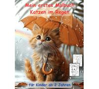 Katzen im Regen -mein erstes Malbuch für Kinder ab 2 Jahren -50 wunderschöne Motive: ein Muss für alle Katzen-Liebhaber ab 2 Jahren zum Ausmalen, ... mit einzigartigen Motiven als Ausmalbuch