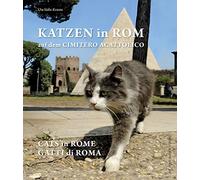 Katzen in Rom Auf Dem Cimitero Acattolico Cats in Rome at the Cimitero Acattolico Gatti Di Roma Al Cimitero Acattolico [Lingua Inglese]