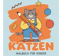 Katzen Malbuch: Perfektes Geschenk Für Kreative Kinder - Mit Liebevollen Und Lustigen Zeichnungen