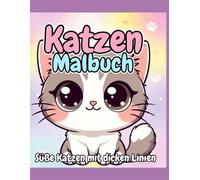 Katzen Malbuch: Süße Katzen mit dicken Linien: Süße Katzen mit dicken Linien - 40 einfache Motive zum Ausmalen für Kinder ab 4 Jahren