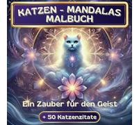 Katzen - Mandalas Malbuch, ein Zauber für den Geist + 50 Katzenzitate: Inspirierende Zitate und kunstvolle Muster, die den Geist beruhigen, die ... Verbindung zwischen Mensch und Katze feiern.