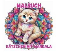 Katzen mit Mandalas - Malbuch für Katzenliebhaber: Malbuch für Erwachsene mit bezaubernden Kätzchen und Mandalas - 50 wunderschöne Seiten zum Genießen und Entspannen