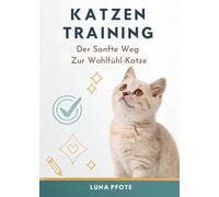 Katzen Training: Der Sanfte Weg Zur Wohlfühl-Katze