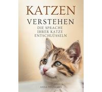 Katzen Verstehen: Die Sprache Ihrer Katze Entschlüsseln