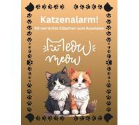 Katzenalarm! 60 verrückte Kätzchen zum Ausmalen: Ein witziges und süßes Ausmalbuch für Kinder - einfache Katzenmotive zum Lachen, Entspannen und Kreativsein