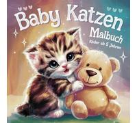 Katzenbabys Malbuch für Kinder ab 5 Jahren - 50 süße Motive zum Ausmalen: Ein kreatives Malbuch mit niedlichen Kätzchen und lustigen Katzenbildern - ... Mädchen und Jungen, die Tiere lieben!