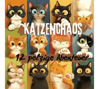 Katzenchaos!: 12 pelzige Abenteuer für Kinder von 4 bis 7 Jahren - Lustige und liebevolle Geschichten über Mut, Freundschaft und das Besondere am Anderssein - Perfekt zum Vorlesen und Mitmachen