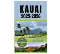 KAUAI 2025-2026: Your Essential Guide to the Best Beaches, Hikes, and Eats