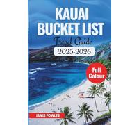 Kauai Bucket List Travel Guide 2025-2026: Explore Hidden Gems, Breathtaking Hikes, Top Beaches, Local Eats, and Unforgettable Experiences