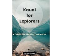 Kauai for Explorers: A Complete Travel Companion