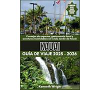 Kauai GUÍA DE VIAJE 2025 / 2026: Consejos de expertos, gastronomía local y aventuras inolvidables en la Isla Jardín de Hawái