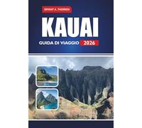 KAUAI GUIDA DI VIAGGIO 2026: Esplora le migliori spiagge, i sentieri escursionistici, i ristoranti locali, le avventure sull'isola e le mappe degli addetti ai lavori