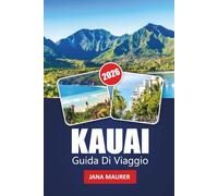 KAUAI GUIDA DI VIAGGIO 2026: Esplora spiagge, cascate, passeggiate panoramiche, cultura locale e consigli da insider per una fuga hawaiana indimenticabile