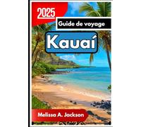Kauaí Guide de voyage 2025: De la côte Na Pali à la baie de Hanalei