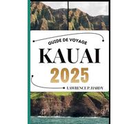 KAUAI GUIDE DE VOYAGE: Votre compagnon de voyage pour flâner, explorer et savourer les points forts de cette destination incontournable