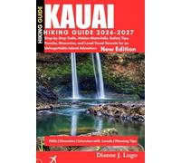 Kauai Hiking Guide 2026-2027: Step-by-Step Trails, Hidden Waterfalls, Safety Tips, Permits, Itineraries, and Local Travel Secrets for an Unforgettable Island Adventure