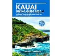 Kauai Hiking Guide 2026: Easy, Moderate & Challenging Trails with Trailhead GPS Coordinates, Google My Maps Access, Parking Tips, Safety Advice and Hidden Gems