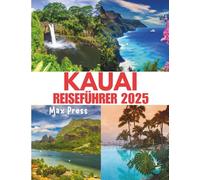 Kauai-Reiseführer 2025: Beste Reisezeit, Top-Attraktionen, Unterkünfte, Reisetipps und die köstlichsten lokalen Gerichte auf Hawaiis Garteninsel