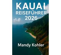 Kauai Reiseführer 2026: Erkunden Sie Hawaiis Garden Isle mit versteckten Juwelen, atemberaubenden Stränden, kuratierten Routen, Wanderwegen und farbigen Karten