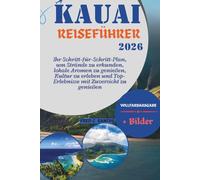 KAUAI REISEFÜHRER 2026: Ihr Schritt-für-Schritt-Plan, um Strände zu erkunden, lokale Aromen zu genießen, Kultur zu erleben und Top-Erlebnisse mit Zuversicht zu genießen: Vollfarbausgabe und Fotos